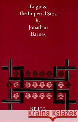 Logic and the Imperial Stoa: Jonathan Barnes 9789004108288