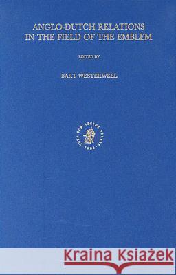 Anglo-Dutch Relations in the Field of the Emblem Bart Westerweel 9789004108684