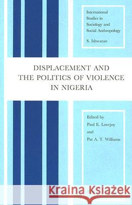 Displacement and the Politics of Violence in Nigeria: Paul E. Lovejoy P. a. Tokunb 9789004108769 Brill Academic Publishers