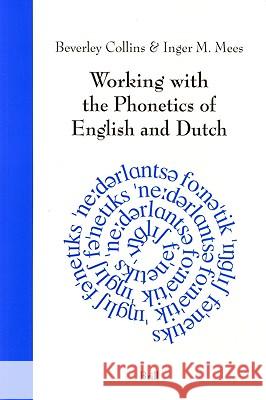 Working with the Phonetics of English and Dutch Beverly Collins Inger M. Mees 9789004109100