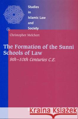 The Formation of the Sunni Schools of Law, 9th-10th Centuries C.E. Christopher Melchert 9789004109520