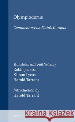 Olympiodorus Commentary on Plato's Gorgias Robin Jackson Harold Tarrant Kimon Lycos 9789004109728