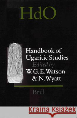 Handbook of Ugaritic Studies: Wilfred G. Watson Nicolas Wyatt W. G. E. Watson 9789004109889