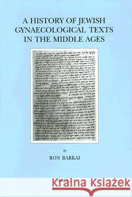A History of Jewish Gynaecological Texts in the Middle Ages Ron Barkai 9789004109957 Brill Academic Publishers