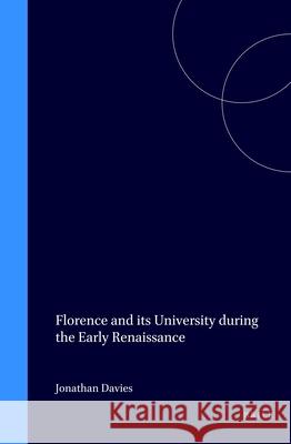 Florence and Its University During the Early Renaissance: Jonathan Davies 9789004110038