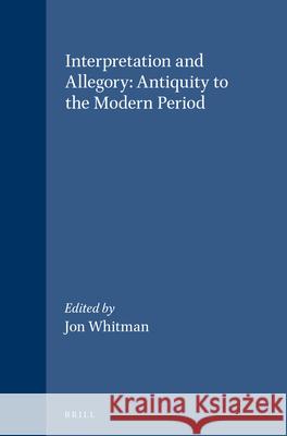 Interpretation and Allegory: Antiquity to the Modern Period J. Whitman Jon Whitman 9789004110397 Brill Academic Publishers