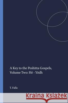 A Key to the Peshitta Gospels, Volume Two: Hē - Yōdh Falla, Terry 9789004111486