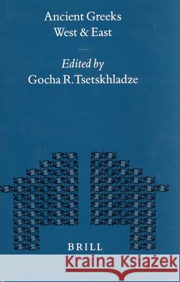 Ancient Greeks West and East G. R. Tsetskhladze Gocha R. Tsestkhladze 9789004111905 Brill Academic Publishers