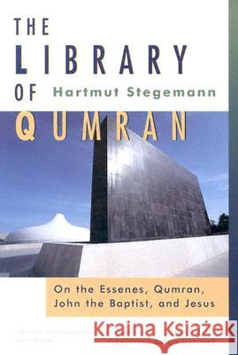 The Library of Qumran: On the Essenes, Qumran, John the Baptist, and Jesus Hartmut Stegemann 9789004112100 Brill Academic Publishers