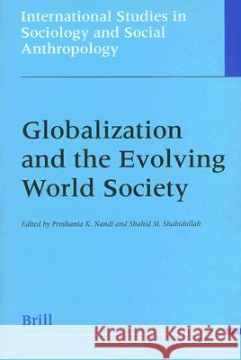 Globalization and the Evolving World Society: Proshanta K. Nandi Shahid M. Shahidullah 9789004112476 Brill Academic Publishers