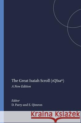 The Great Isaiah Scroll (1qisaa): A New Edition Donald W. Parry Elisha Qimron D. W. Parry 9789004112773 Brill Academic Publishers