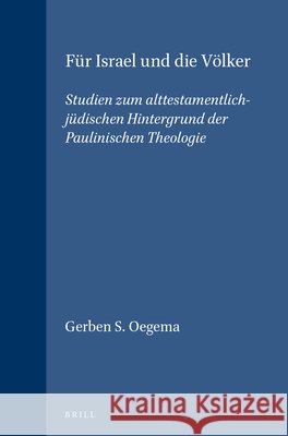 Für Israel Und Die Völker: Studien Zum Alttestamentlich-Jüdischen Hintergrund Der Paulinischen Theologie Oegema 9789004112971 Brill Academic Publishers