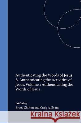 Authenticating the Words of Jesus & Authenticating the Activities of Jesus, Volume 1 Authenticating the Words of Jesus Bruce D. Chilton, Craig A. Evans 9789004113015