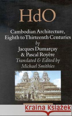 Cambodian Architecture, Eighth to Thirteenth Centuries Jacques Dumarçay, Pascal Royère, Michael Smithies 9789004113466