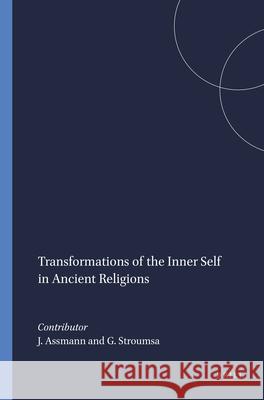 Transformations of the Inner Self in Ancient Religions: Jan Assmann Guy G. Stroumsa 9789004113565 Brill Academic Publishers