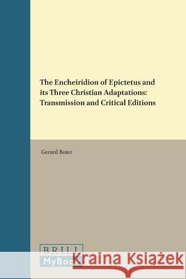 The Encheiridion of Epictetus and Its Three Christian Adaptations: Transmission and Critical Editions Epictetus                                Gerard Boter G. J. Boter 9789004113589 Brill Academic Publishers