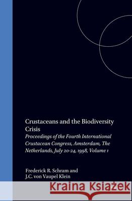 Crustaceans and the Biodiversity Crisis: Proceedings of the Fourth International Crustacean Congress, Amsterdam, the Netherlands, July 20-24, 1998, Vo F. R. Schram J. C. Von Vaupe Frederick R. Schram 9789004113879 Brill Academic Publishers