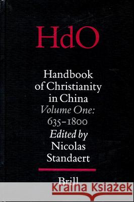 Handbook of Christianity in China: Volume One: 635 - 1800 N. Standaert 9789004114319 Brill Academic Publishers
