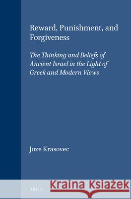 Reward, Punishment, and Forgiveness: The Thinking and Beliefs of Ancient Israel in the Light of Greek and Modern Views Krasovec, Joze 9789004114432