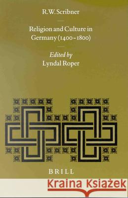 Religion and Culture in Germany (1400-1800) Scribner, Robert 9789004114579