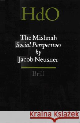 The Mishnah: Social Perspectives Jacob Neusner 9789004114913 Brill Academic Publishers