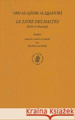 Le Livre Des Haltes (Kitâb Al-Mawâqif), Tome I Lagarde, Michel 9789004115675 Brill Academic Publishers