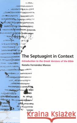 The Septuagint in Context: Introduction to the Greek Version of the Bible Natalio Fernande N. Fernande W. G. E. Watson 9789004115743 Brill Academic Publishers