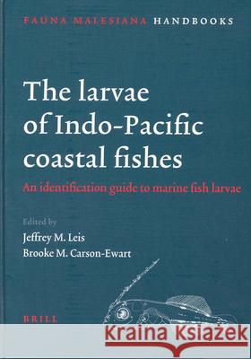 The Larvae of Indo-Pacific Coastal Fishes: An Identification Guide to Marine Fish Larvae J. M. Leis B. M. Carson-Ewart Jeffrey M. Leis 9789004115774 Brill Academic Publishers
