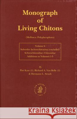 Monograph of Living Chitons (Mollusca: Polyplacophora), Volume 6 Family Schizochitonidae P. Kaas R. a. Belle Piet Kaas 9789004115781 Brill Academic Publishers