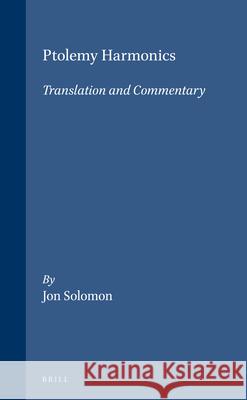 Ptolemy Harmonics: Translation and Commentary Jon Solomon 9789004115910 Brill Academic Publishers