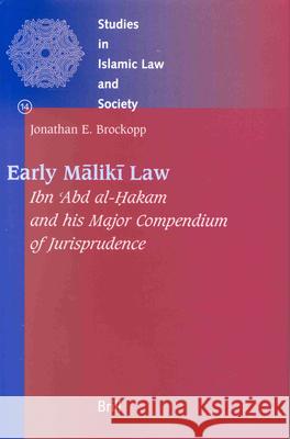 Early Mālikī Law: Ibn 'Abd Al-Ḥakam and His Major Compendium of Jurisprudence Brockopp 9789004116283 Brill Academic Publishers