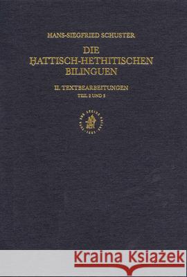 Die ḫattisch-Hethitischen Bilinguen, II & III. Textbearbeitungen 2. Das Bauritual 412/B+ (Kbo XXXVII 1). 3. Der Mondmythus Kub XXVIII 3-5 Schuster 9789004116375