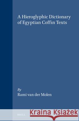 A Hieroglyphic Dictionary of Egyptian Coffin Texts Van Der Molen 9789004116542 Brill Academic Publishers