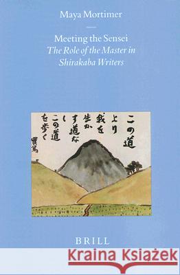 Meeting the Sensei: The Role of the Master in Shirakaba Writers Maya Mortimer 9789004116559 Brill Academic Publishers