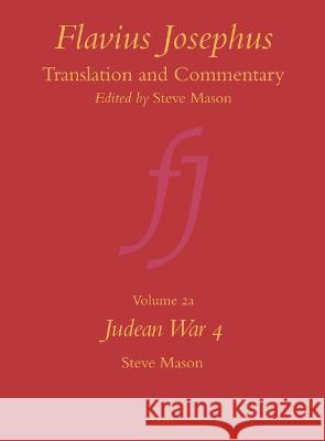 Flavius Josephus: Translation and Commentary, Volume 2a: Judean War 4 Steve Mason 9789004117082 Brill