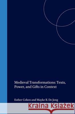 Medieval Transformations: Texts, Power, and Gifts in Context Esther Cohen Mayke d 9789004117280 Brill Academic Publishers