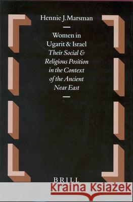 Women in Ugarit and Israel: Their Social and Religious Position in the Context of the Ancient Near East Marsman, Hennie J. 9789004117327 Brill Academic Publishers