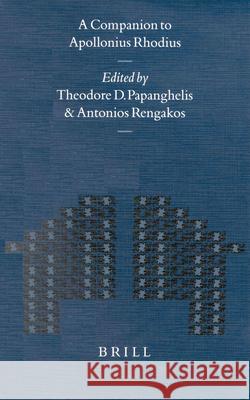 A Companion to Apollonius Rhodius: Theodore D. Papanghelis Antonios Rengakos 9789004117525