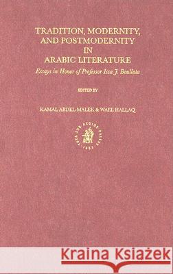Tradition, Modernity, and Postmodernity in Arabic Literature: Essays in Honor of Professor Issa J. Boullata Kamal Abdel-Malek Wael B. Hallaq 9789004117631 Brill Academic Publishers
