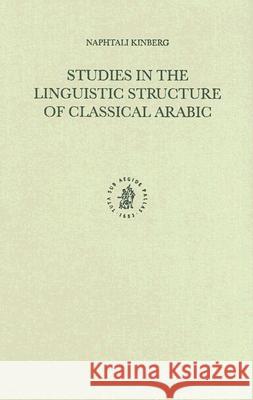 Studies in the Linguistic Structure of Classical Arabic Naphtali Kinberg Leah Kinberg Kees Versteegh 9789004117655 Brill Academic Publishers