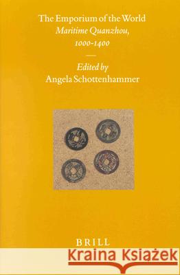The Emporium of the World: Maritime Quanzhou, 1000--1400 A. Schottenhammer Angela Schottenhammer 9789004117730 Brill Academic Publishers
