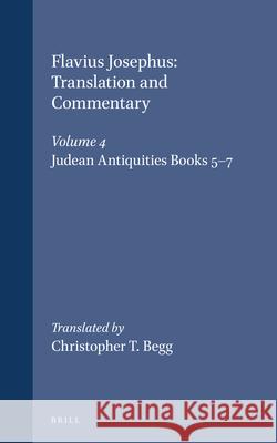 Flavius Josephus: Translation and Commentary, Volume 4: Judean Antiquities, Books 5-7 Steve Mason Christopher Begg Christopher Begg 9789004117853