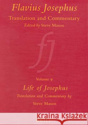 Flavius Josephus: Translation and Commentary, Volume 9: Life of Josephus Steve Mason 9789004117938