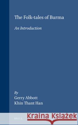 The Folk-tales of Burma: An Introduction Gerry Abbott, Han Khin Thant 9789004118126