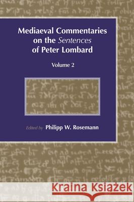 Mediaeval Commentaries on the Sentences of Peter Lombard: Volume 2 Philipp Rosemann 9789004118614