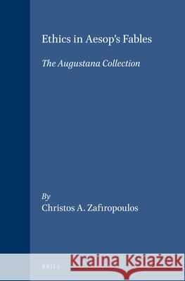Ethics in Aesop's Fables: The Augustana Collection Christos A. Zafiropoulos 9789004118676 Brill Academic Publishers