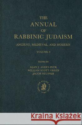 The Annual of Rabbinic Judaism Alan J. Avery-Peck William Scott Green Jacob Neusner 9789004118935