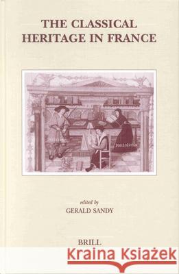 The Classical Heritage in France: Gerald N. Sandy 9789004119161 Brill Academic Publishers