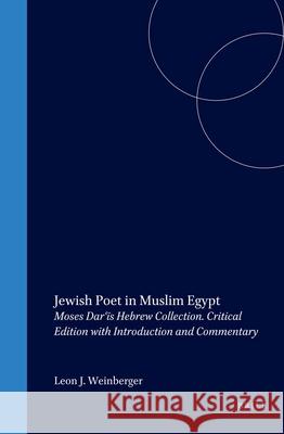 Jewish Poet in Muslim Egypt: Moses Darʿīs Hebrew Collection. Critical Edition with Introduction and Commentary Weinberger 9789004119314 Brill Academic Publishers