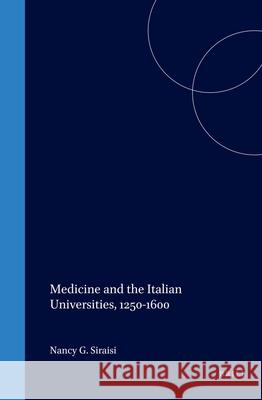 Medicine and the Italian Universities, 1250-1600: Nancy G. Siraisi 9789004119420 Brill Academic Publishers